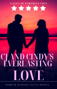 Title: CJ and Cindy's Everlasting Love: A Saga Of Enduring Love, Author: Mirriam Musonda-salati