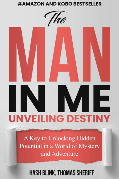 THE MAN IN ME: THE MAN IN ME: Unveiling destiny: A key to unlocking hidden potential in a world of mystery and adventure