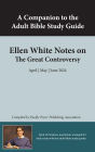 A Companion to the Adult Bible Study Guide: Ellen White Notes on The Great Controversy