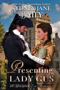 Title: Presenting Lady Gus: A Georgian-Era Romance, Author: Sydney Jane Baily