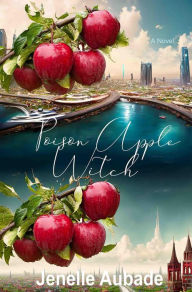 Title: Poison Apple Witch: A Novel, Author: Jenelle Aubade