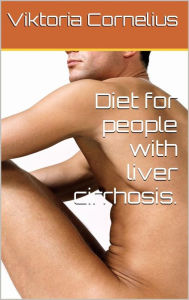 Title: Diet for People With Liver Cirrhosis, Author: Viktoria Cornelius