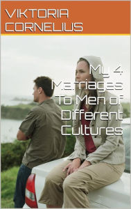 Title: My 4 Marriages To Men of Different Cultures, Author: Viktoria Cornelius