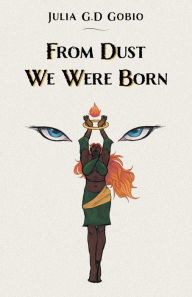 Title: From Dust We Were Born, Author: Julia G.D Gobio