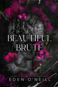 Title: Beautiful Brute, Author: Eden O'Neill