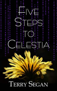 Title: Five Steps to Celestia, Author: Terry Segan