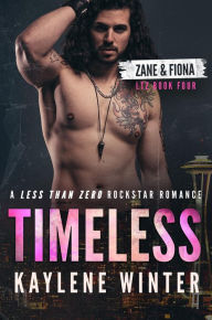 Title: Timeless: Zane & Fiona: A Less Than Zero Rockstar Romance, Author: Kaylene Winter