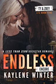 Title: Endless Encore: Ty & Zoey: A Less Than Zero Rockstar Romance, Author: Kaylene Winter