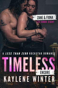 Title: Timeless Encore: Zane & Fiona: A Less Than Zero Rockstar Romance, Author: Kaylene Winter