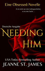 Title: Needing Him (Eine Obsessed-Novelle): Deutsche Ausgabe, Author: Jeanne St. James