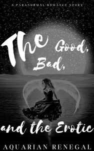 Title: The Good, the Bad, and the Erotic, Author: Aquarian Renegal