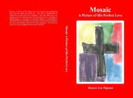 Title: Mosaic A Picture of His Perfect Love: A Picture of His Perfect Love, Author: Denver Pigman