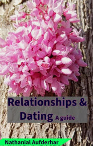 Title: Dating & Relationships: A guide, Author: Nathanial Aufderhar