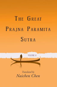 Title: The Great Prajna Paramita Sutra, Volume 8, Author: Naichen  Chen
