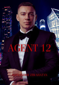 Title: Agent 12, Author: Alexander Ziwahatan