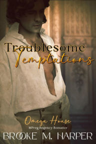 Title: Troublesome Temptations: Mpreg Regency Romance, Author: Brooke M. Harper