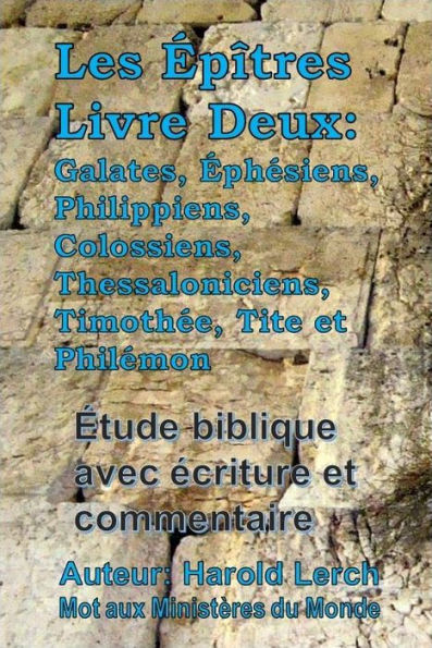 Les Épîtres Livre Deux: Galates, Éphésiens, Philippiens, Colossiens, Thessaloniciens, Timothée, Tite et Philémon: Étude biblique avec écritures et commentaire