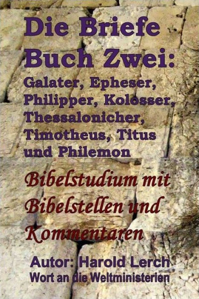 Die Briefe Buch Zwei: Galater, Epheser, Philipper, Kolosser, Thessalonicher, Timotheus, Titus und Philemon: Bibelstudium mit Bibelstellen und Kommentaren