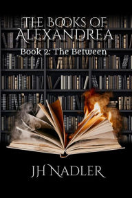 Title: The Between: The Books of Alexandrea, Author: JH Nadler