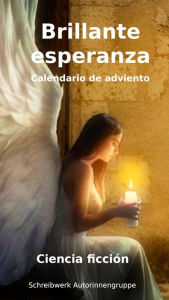Title: Brillante esperanza: Calendario de adviento, Author: Schreibwerk Autorinnengruppe