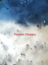 Title: Flowers Flowers, Author: Laurynas Karmalavicius