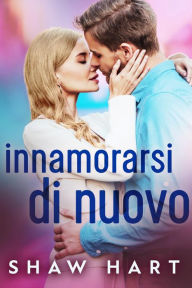 Title: Innamorarsi Di Nuovo, Author: Shaw Hart