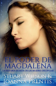 Title: El poder de Magdalena: La historia secreta de las mujeres discípulas, Author: Joanna Prentis