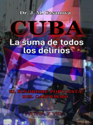 Title: Cuba. La suma de todos los delirios, Author: J. M. Casanova