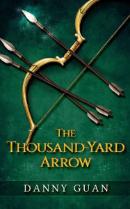 Title: The Thousand-Yard Arrow, Author: Danny Guan