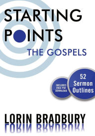 Title: Starting Points: The Gospels, Author: Lorin Bradbury