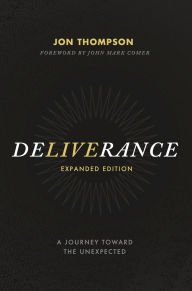 Title: Deliverance: A Journey Toward the Unexpected, Author: Jon Thompson