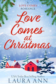 Title: Loves Comes at Christmas: a sweet, holiday, fake relationship romance, Author: Laura Ann