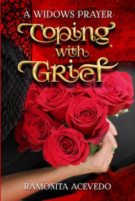 Title: Coping with Grief: A Widows Prayer, Author: Ramonita Acevedo