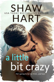 Title: A Little Bit Crazy, Author: Shaw Hart