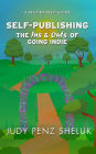 Self-publishing: The Ins & Outs of Going Indie: A Step-by-Step Guide
