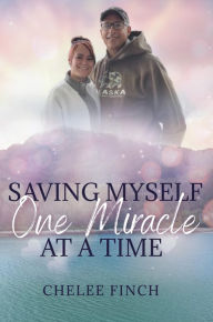 Title: Saving Myself One Miracle at a Time, Author: Chelee Finch