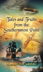 Title: Tales and Truths From The Southernmost Point, Author: Cindy de León