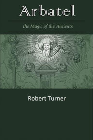 Title: Arbatel: On the Magic of the Ancients, Author: Robert Turner