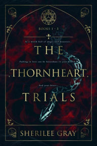 Title: The Thornheart Trials, Books 1 - 3, Author: Sherilee Gray