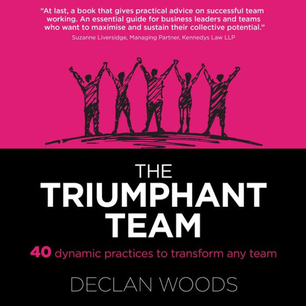 The Triumphant Team: 40 Dynamic Practices to Transform any Team