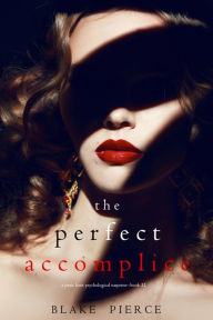 Title: The Perfect Accomplice (A Jessie Hunt Psychological Suspense ThrillerBook Thirty-Two), Author: Blake Pierce