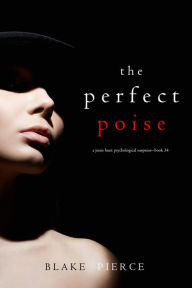 The Perfect Poise (A Jessie Hunt Psychological Suspense ThrillerBook Thirty-Four)