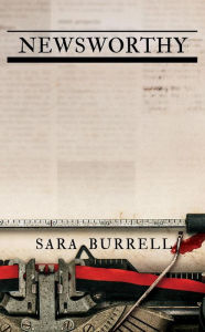 Title: NEWSWORTHY, Author: Sara Burrell