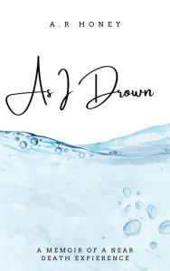 Title: As I Drown, Author: A. R. Honey