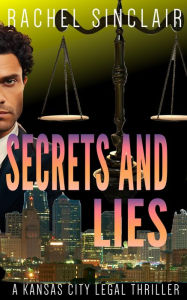 Title: Secrets and Lies - A Kansas City Legal Thriller: A Kansas City Legal Thriller, Author: Rachel Sinclair