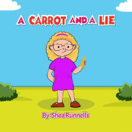 Title: A Carrot and a Lie, Author: Shea Runnells