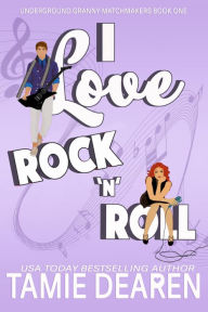 Title: I Love Rock and Roll: A Sweet Romantic Comedy, Author: Tamie Dearen