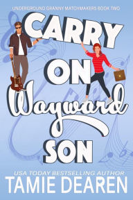 Title: Carry On Wayward Son: A Sweet Romantic Comedy, Author: Tamie Dearen