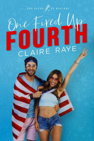 Title: One Fired Up Fourth: A Rivals to Lovers Holiday Romance, Author: Claire Raye