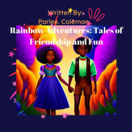 Title: Rainbow Adventures: Tales of Friendship and Fun, Author: Parlee Coleman